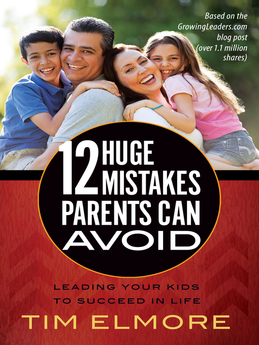 Title details for 12 Huge Mistakes Parents Can Avoid by Tim Elmore - Available